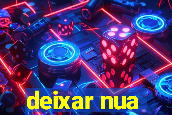 deixar nua